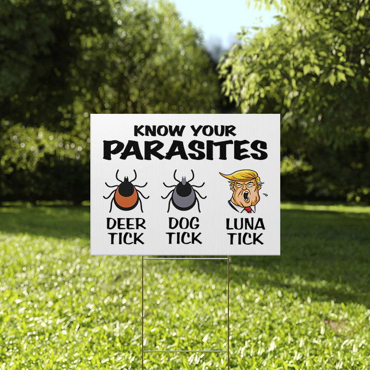 Anti Trump Trump Know Your Parasites Deer Tick Dog Tick Luna Tick Yard Sign