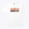 Anyone But Kansas City T Shirt