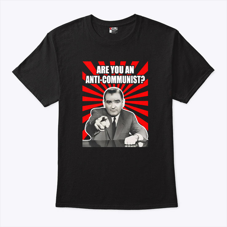 Are You An Anti-Communist Senator Joseph McCarthy T Shirt