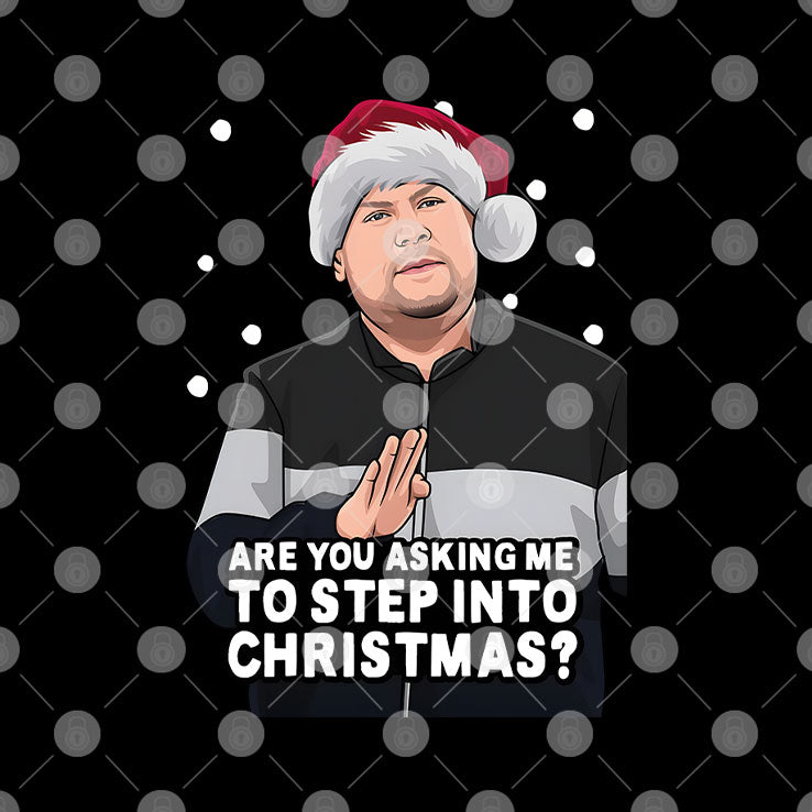 Are You Asking Me To Step Into Christmas Gavin And Stacey Shirt