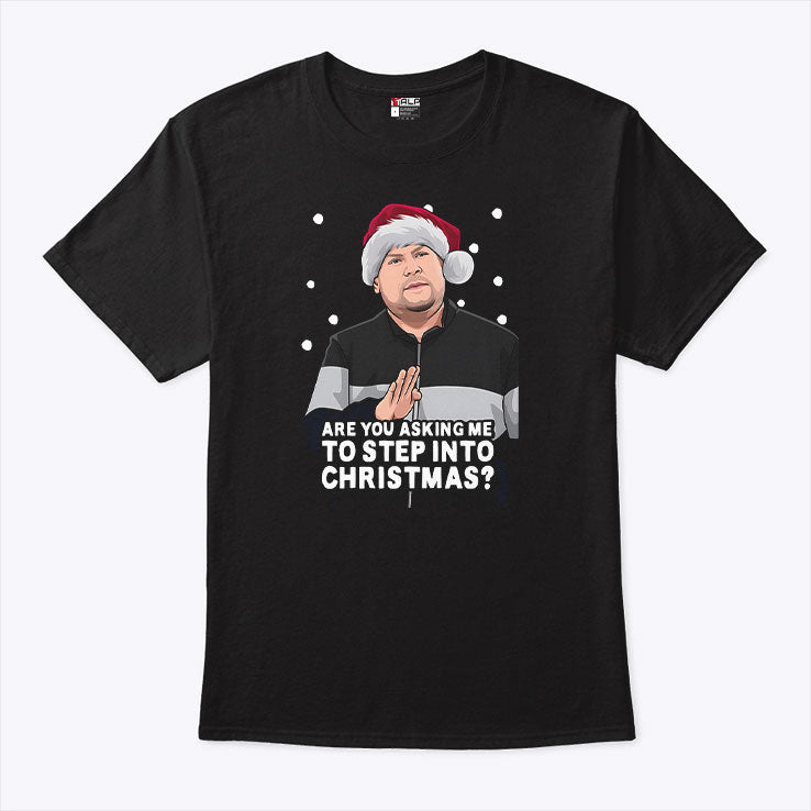 Are You Asking Me To Step Into Christmas Gavin And Stacey Shirt