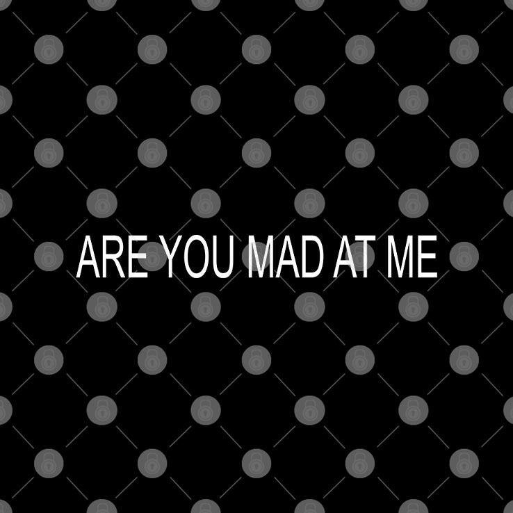 Are You Mad At Me Shirt