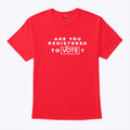 Are You Registered To Vote T Shirt