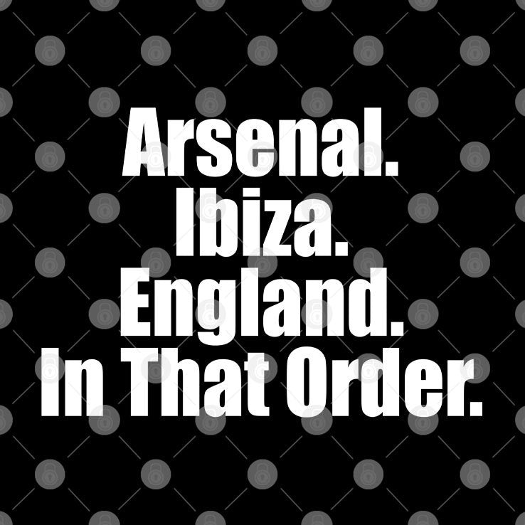 Arsenal Ibiza England In That Order Shirt