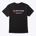 As I Was Saying Trump 2024 T Shirt