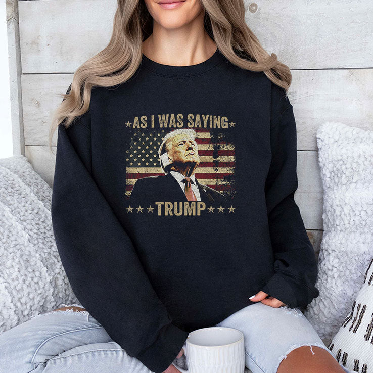 As I Was Saying Trump Shirt