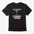 Ask Me About Dynamic Piping T Shirt