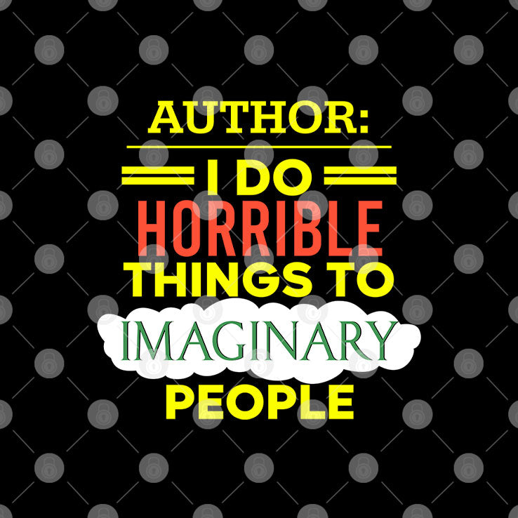 Author I Do Horrible Things To Imaginary People T Shirt