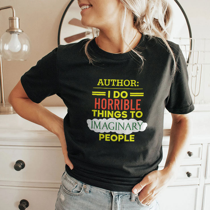 Author I Do Horrible Things To Imaginary People T Shirt