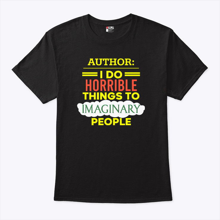 Author I Do Horrible Things To Imaginary People T Shirt