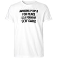 Avoiding People For Peace Is A Form Of Self Care Shirt