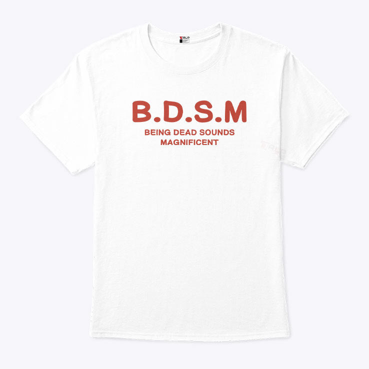 BDSM Being Dead Sounds Magnificent Shirt