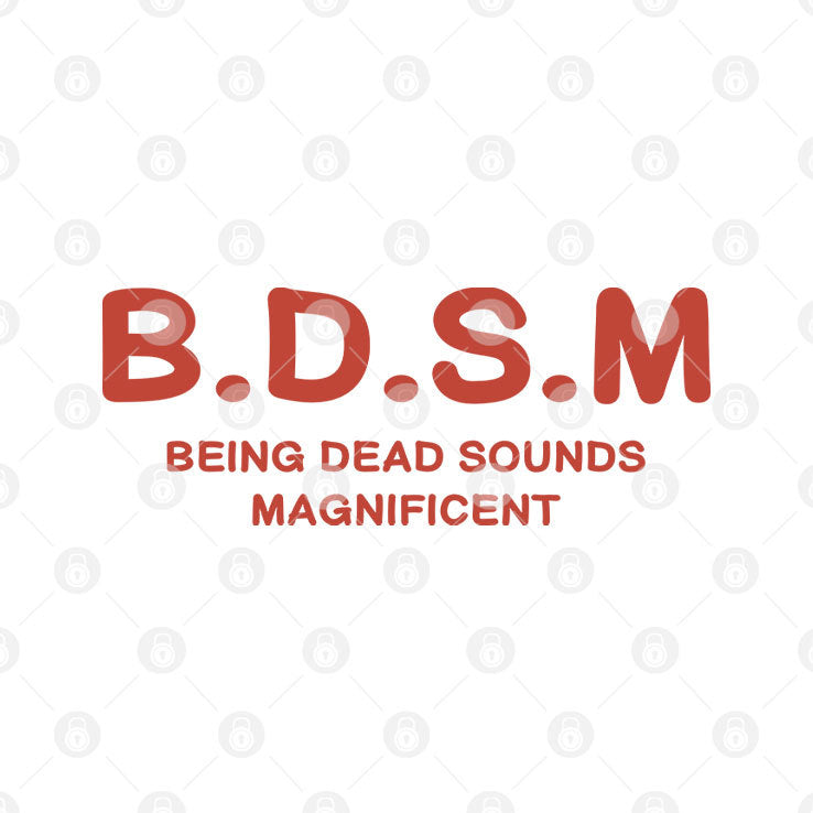 BDSM Being Dead Sounds Magnificent Shirt