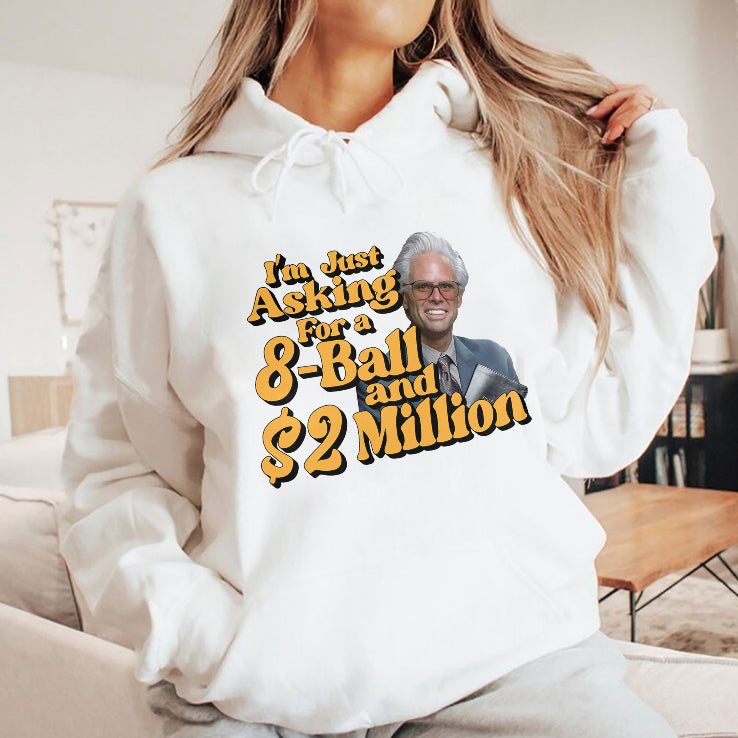 Baby Billy I’m Just Asking For A 8 Ball And 2 Million Dollars Shirt