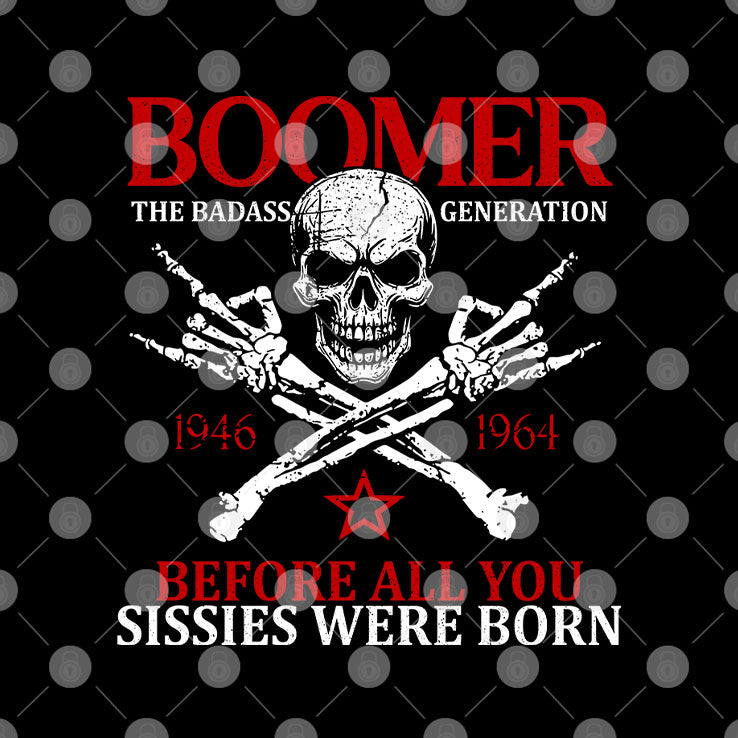 Baby Boomer Generation Before All You Sissies Were Born T Shirt