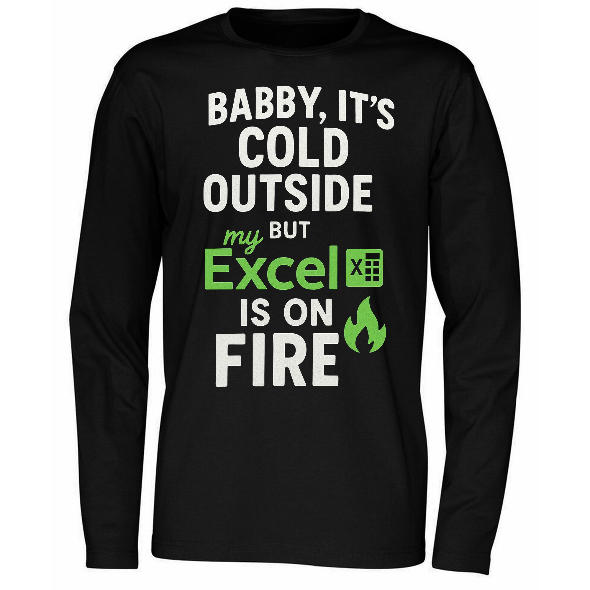 Baby It’s Cold Outside But My Excel Is On Fire Shirt