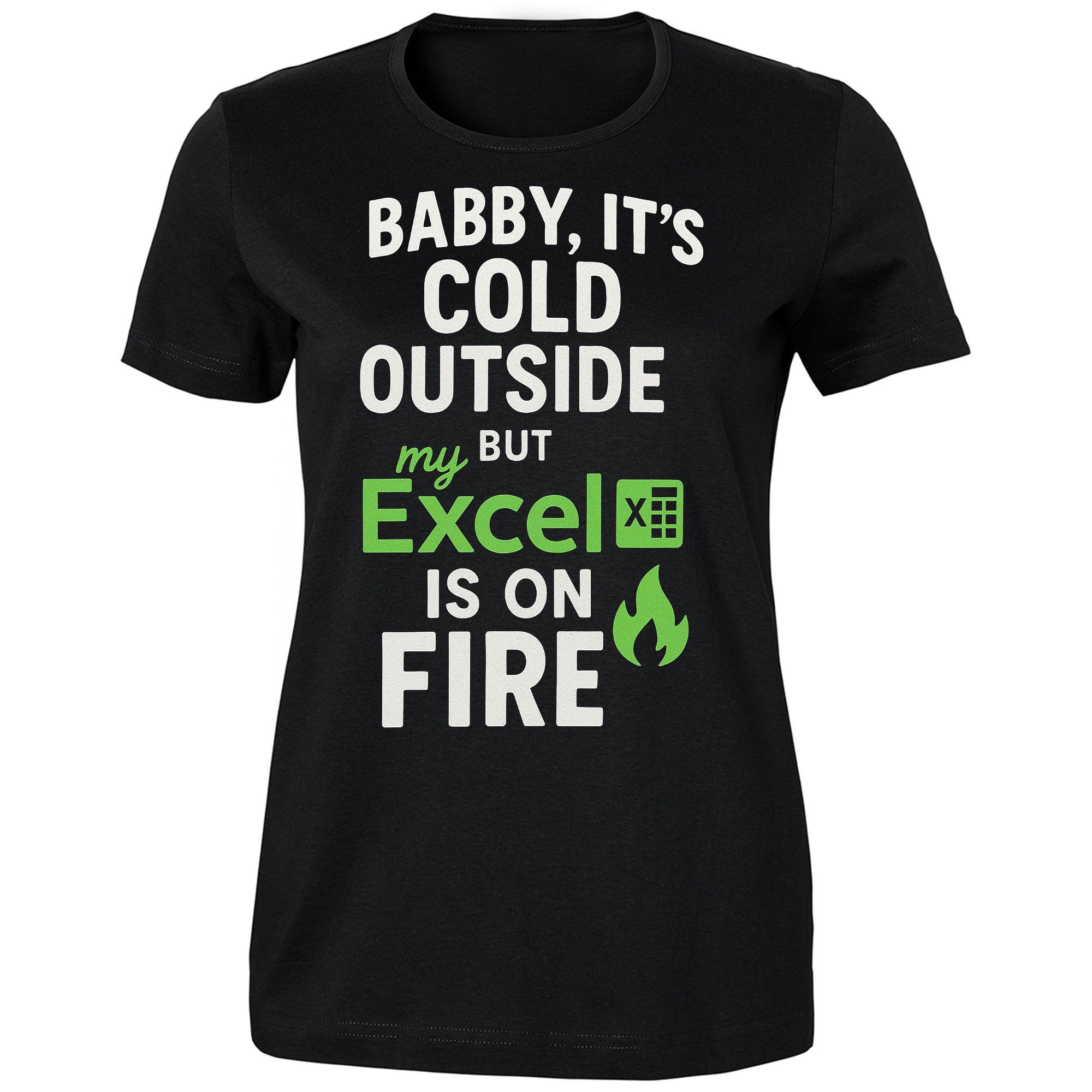 Baby It’s Cold Outside But My Excel Is On Fire Shirt