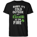 Baby It’s Cold Outside But My Excel Is On Fire Shirt