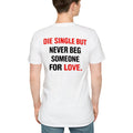 Back Die Single But Never Beg Someone For Love Shirt