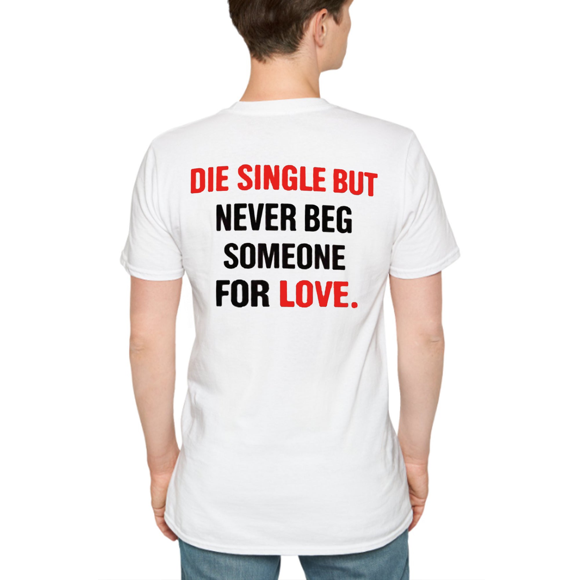 Back Die Single But Never Beg Someone For Love Shirt