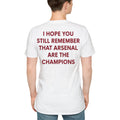 Back I Hope You Still Remember That Arsenal Are The Champions Shirt