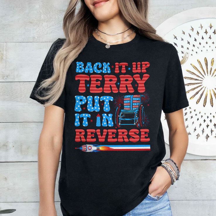 Back It Up Terry Put It In Reverse Funny 4th Of July Meme T Shirt