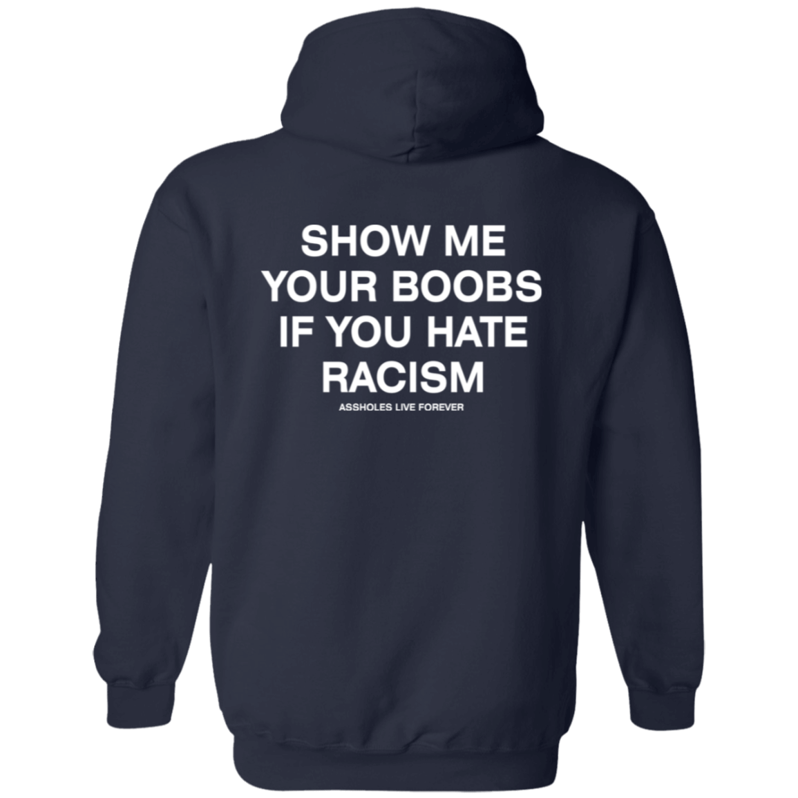 [Back] Show Me Your Boobs If You Hate Racism Assholes Live Forever Sweatshirt