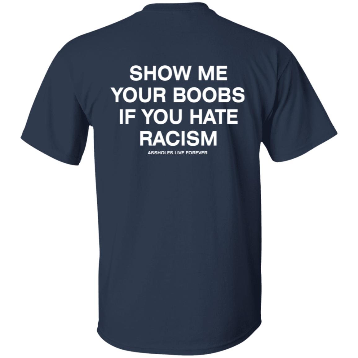 [Back] Show Me Your Boobs If You Hate Racism Assholes Live Forever Sweatshirt