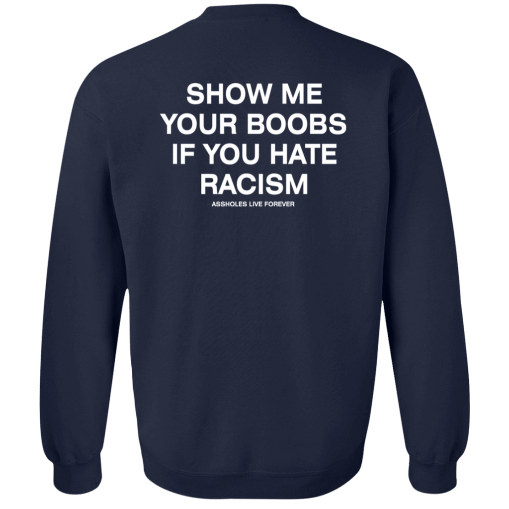 [Back] Show Me Your Boobs If You Hate Racism Assholes Live Forever Sweatshirt