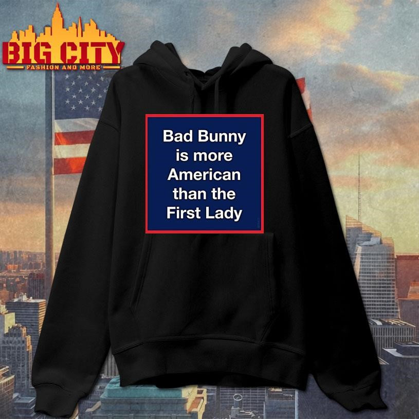 Bad Bunny Is More American Than The First Lady Shirt
