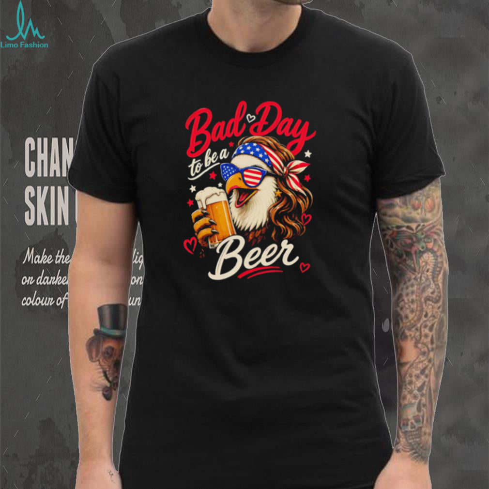 Bad Day To Be A Beer American Eagle Sunglasses Mullet Funny Party T Shirt