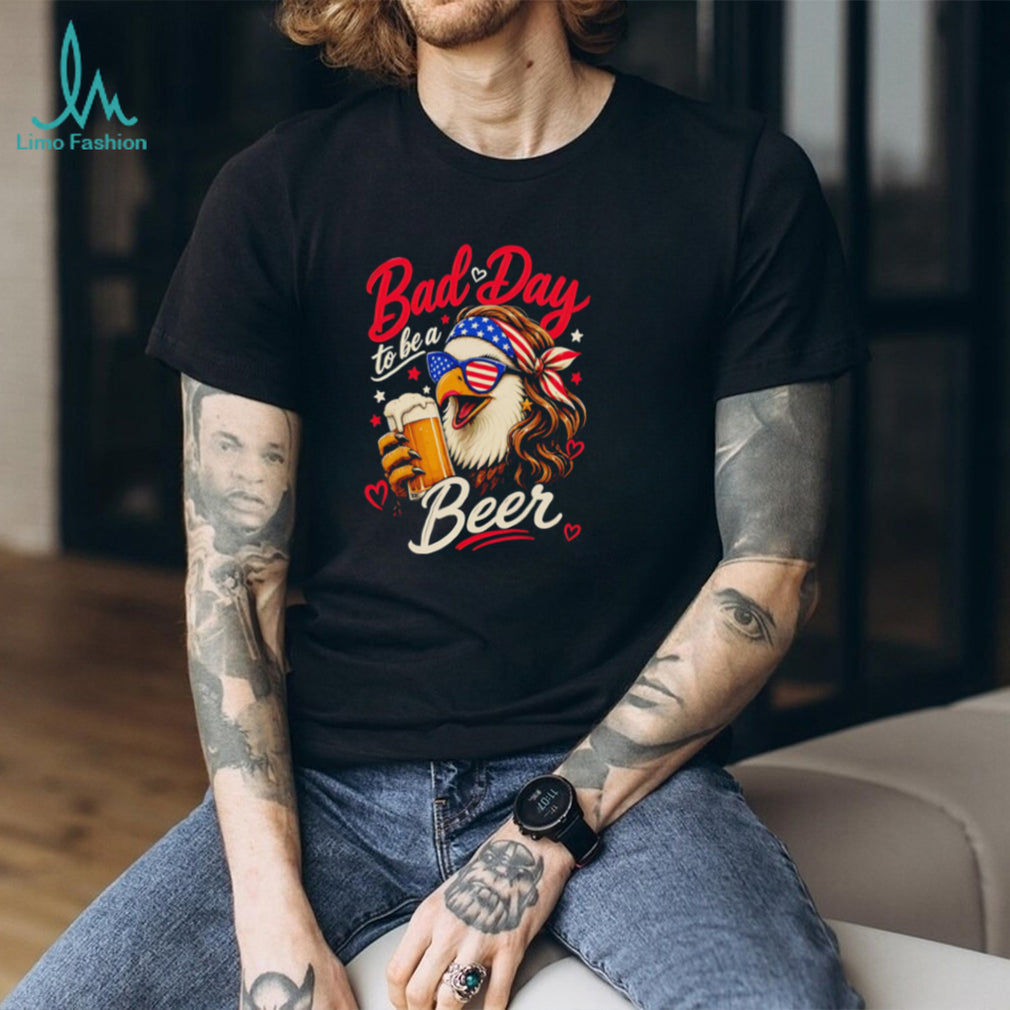 Bad Day To Be A Beer American Eagle Sunglasses Mullet Funny Party T Shirt