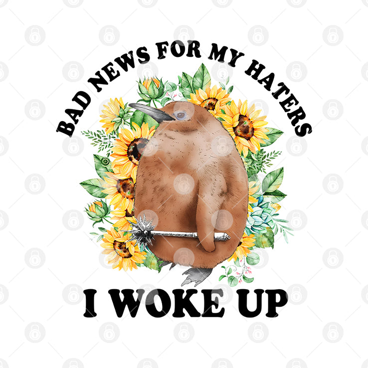 Bad News For My Haters I Woke Up Shirt