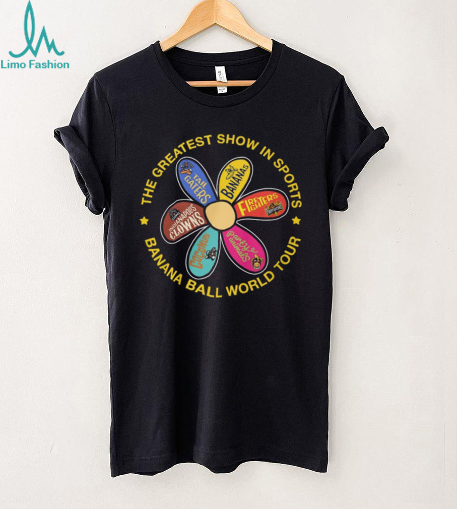 Banana Ball World Tour Greatest Show In Sports Flower Teams T Shirt