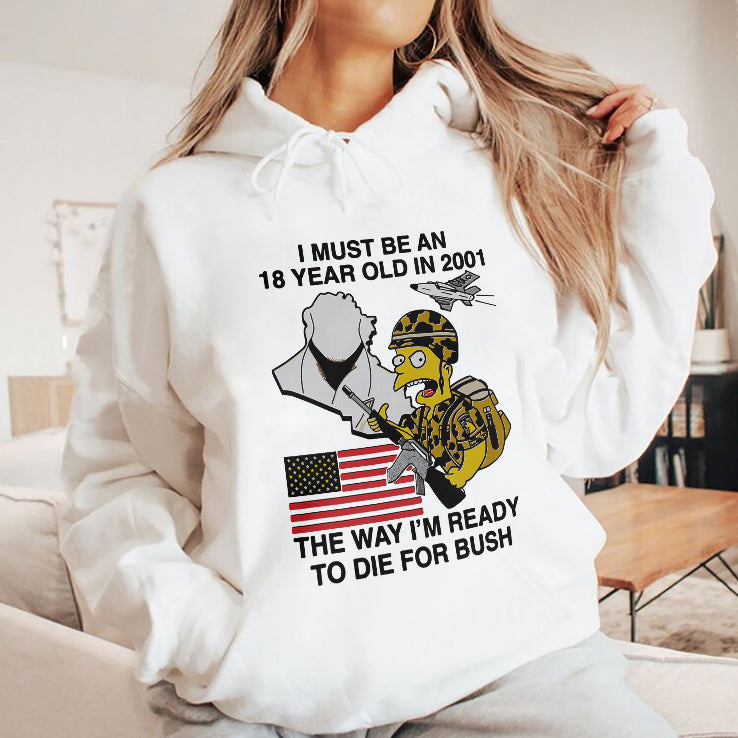 Bart Simpson I Must Be An 18 Year Old In 2001 The Way I’m Ready To Die For Bush Shirt