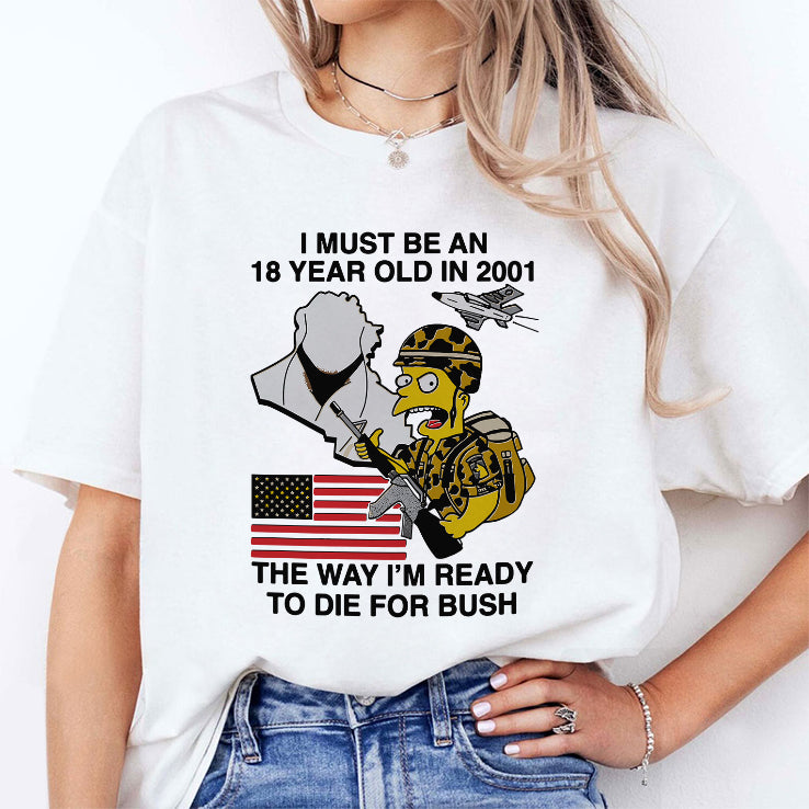 Bart Simpson I Must Be An 18 Year Old In 2001 The Way I’m Ready To Die For Bush Shirt