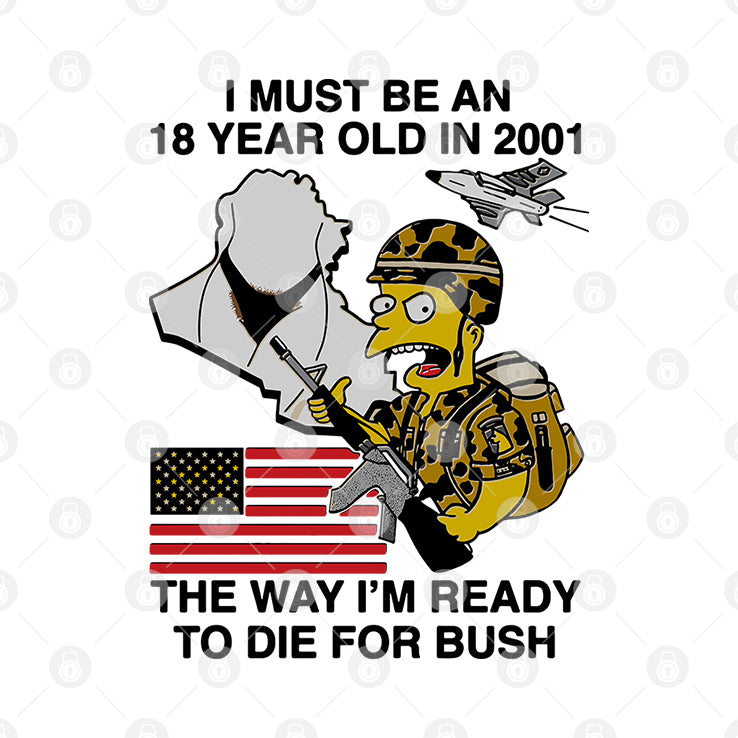 Bart Simpson I Must Be An 18 Year Old In 2001 The Way I’m Ready To Die For Bush Shirt