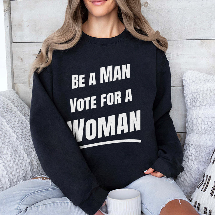 Be A Man Vote For A Woman Kamala Harris Shirt