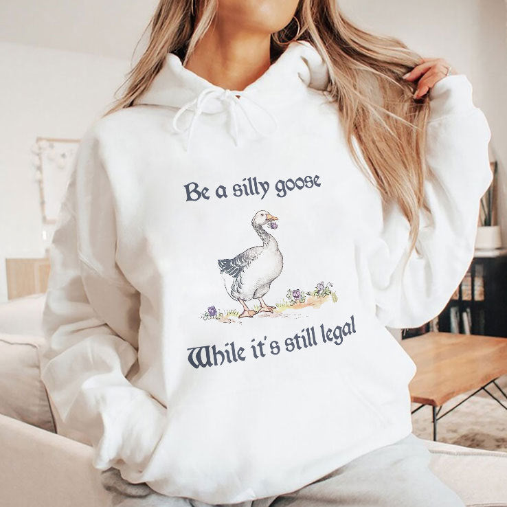Be A Silly Goose While It’s Still Legal Shirt