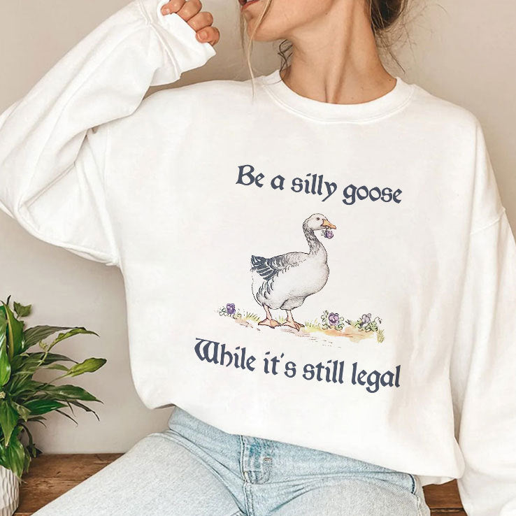 Be A Silly Goose While It’s Still Legal Shirt