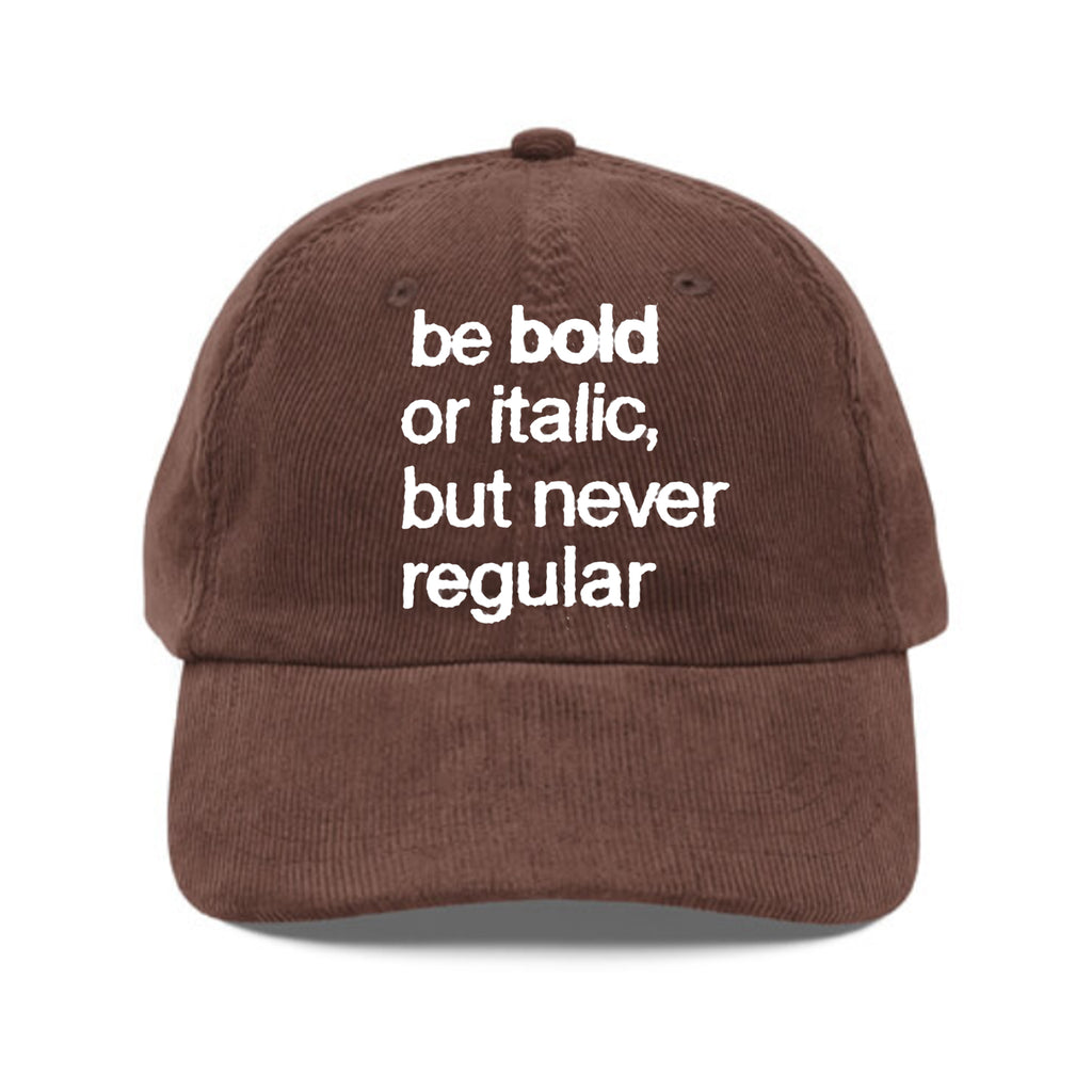 Be Bold Or Italic But Never Regular Hat