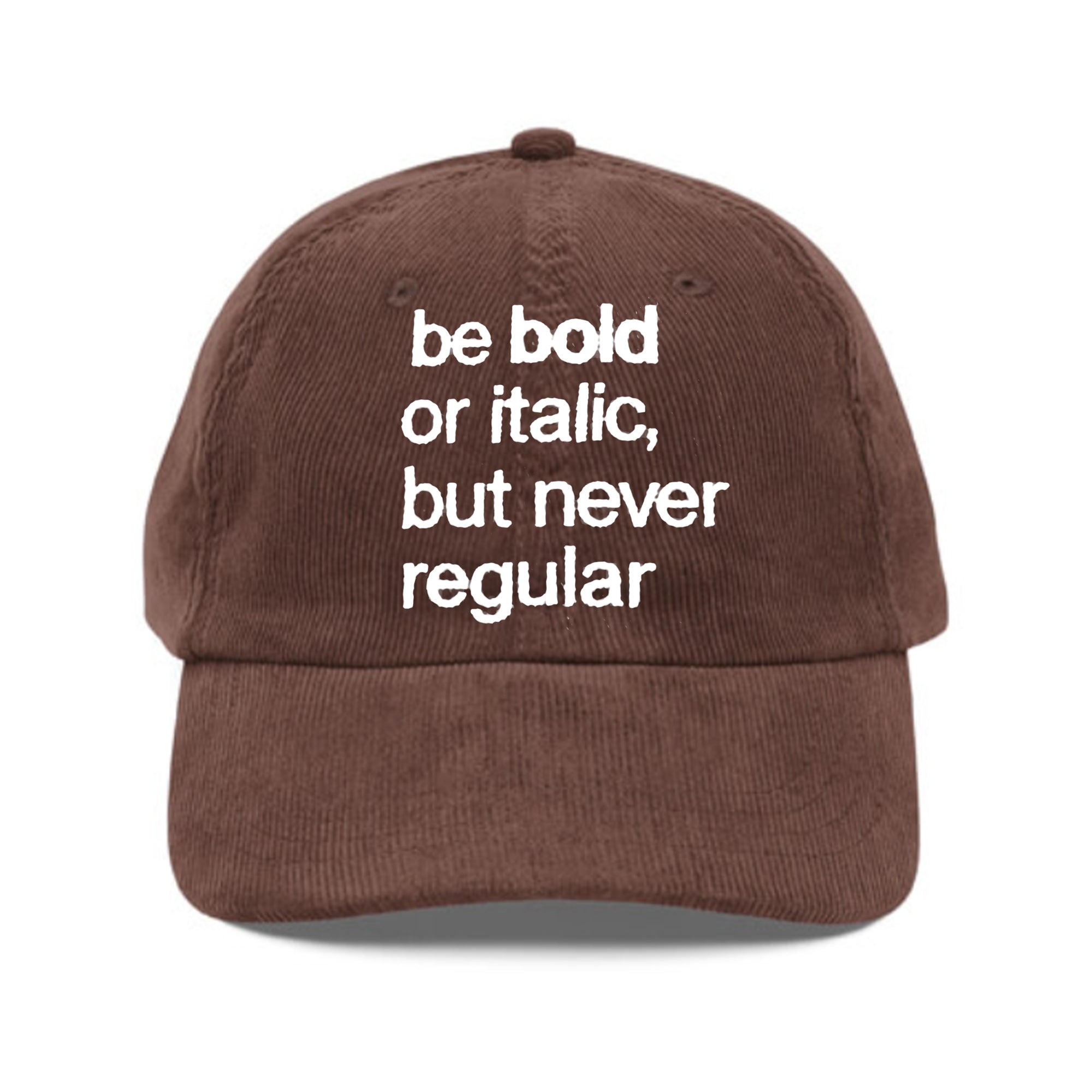 Be Bold Or Italic But Never Regular Hat