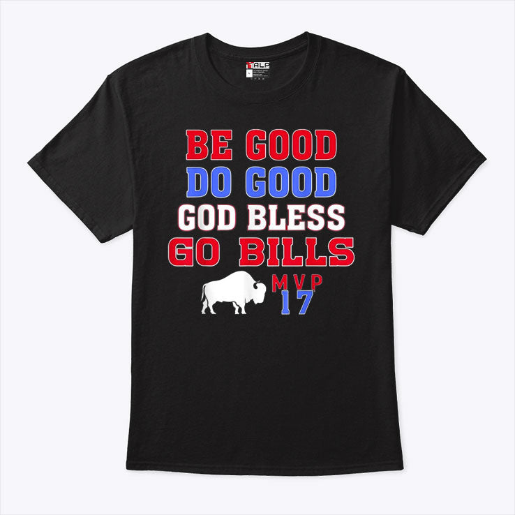 Be Good Do Good God Bless Go Bills MVP 17 T Shirt