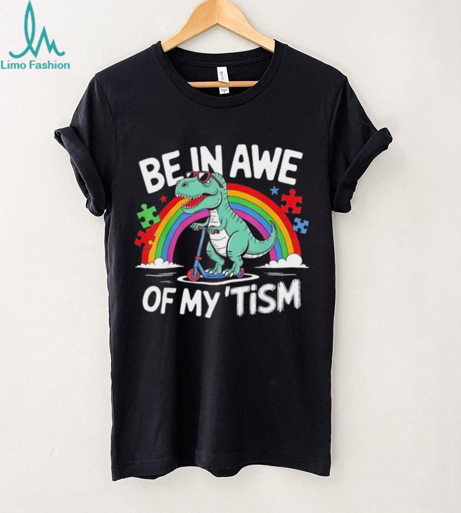 Be In Awe Of My Tism Autism Awareness T Rex Scooter T Shirt