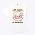 Be Kind Or Be Corrected T Shirt