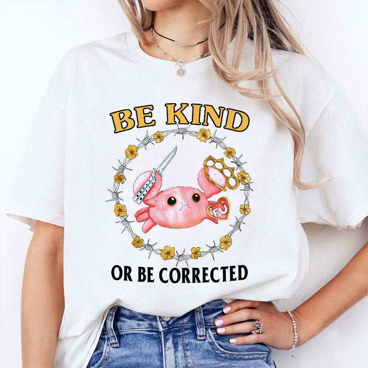Be Kind Or Be Corrected T Shirt