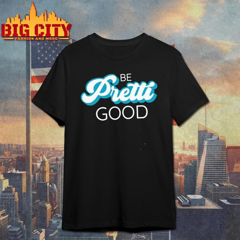 Be Pretti Be Good Shirt In Memory Of Alex Pretti Shirt