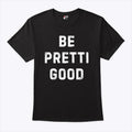 Be Pretti Good Anti ICE T Shirt