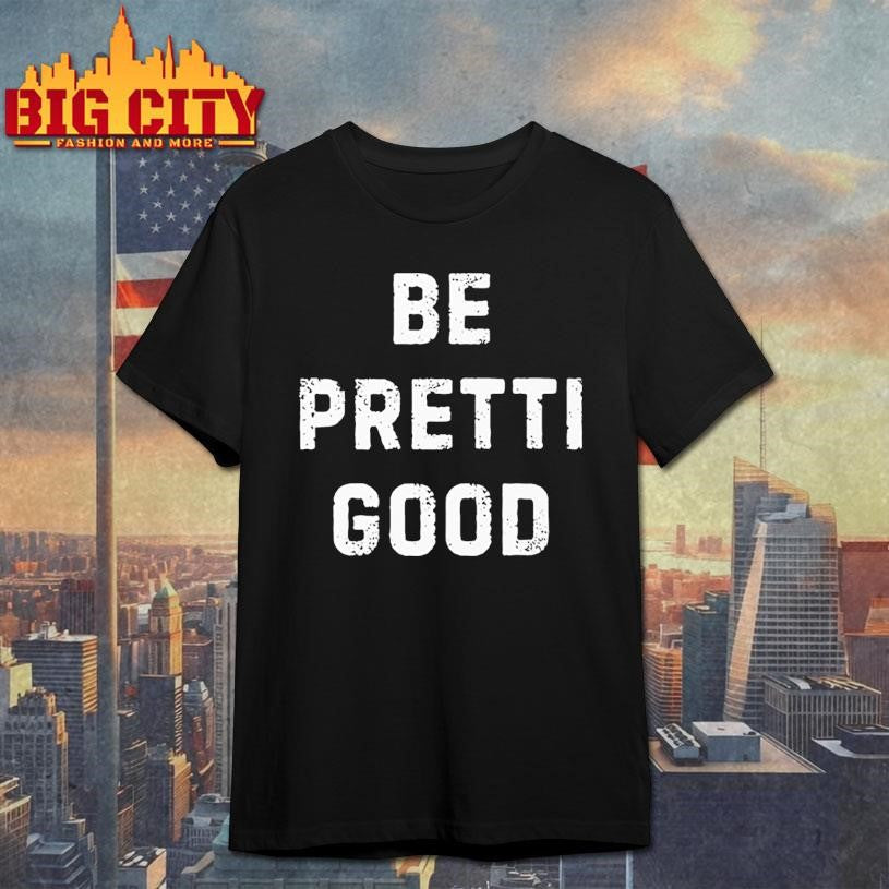 Be Pretti Good Anti ICE Shirt