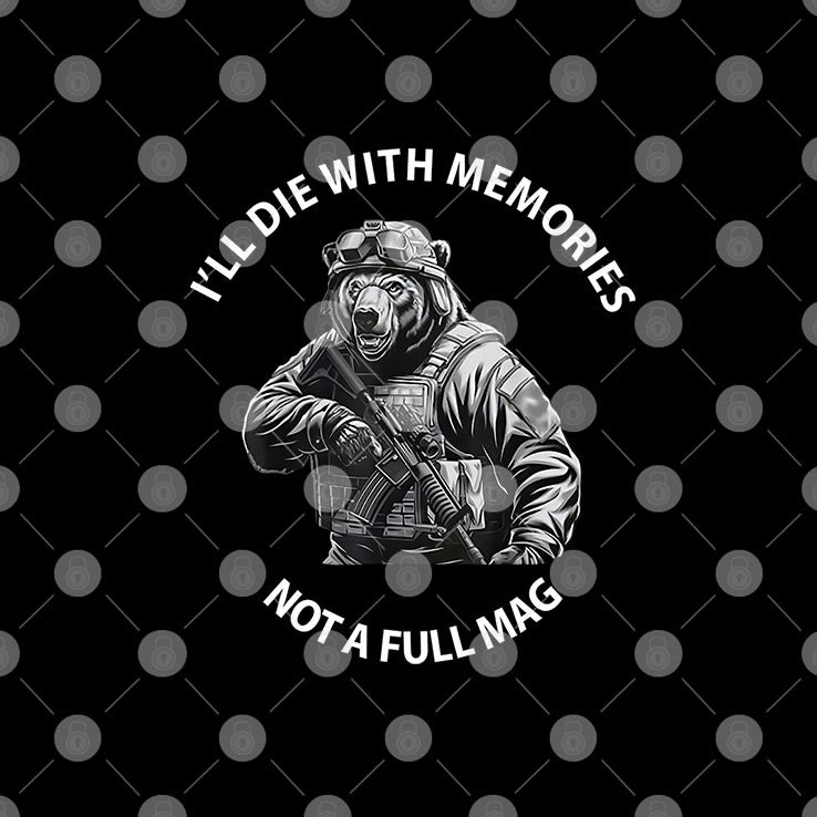 Bear I’ll Die With Memories Not A Full Mag T Shirt